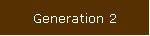Generation 2