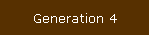 Generation 4